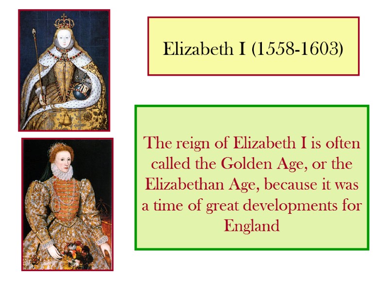 Elizabeth I (1558-1603)   The reign of Elizabeth I is often called the